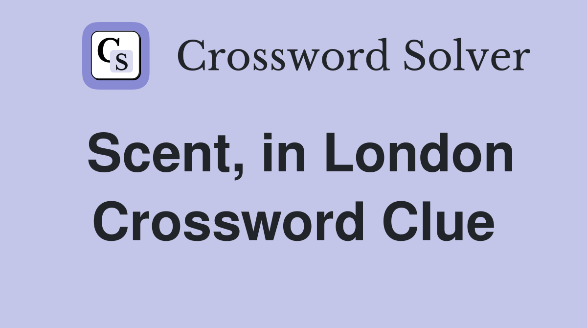 Scent, in London Crossword Clue