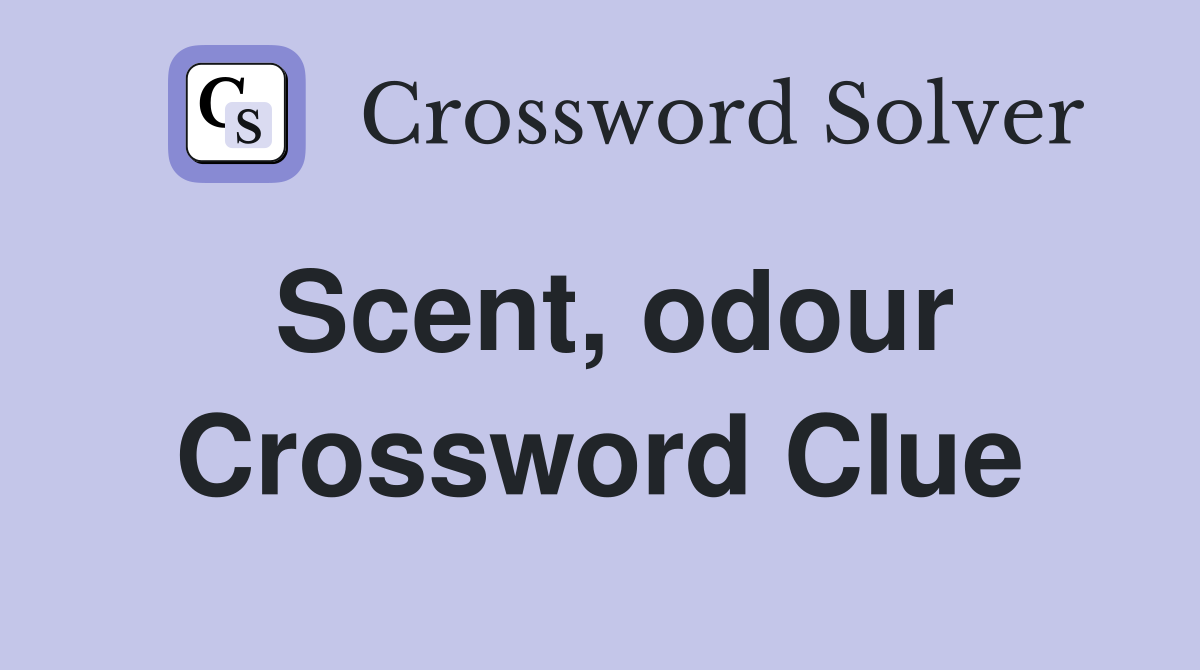 Scent, odour Crossword Clue
