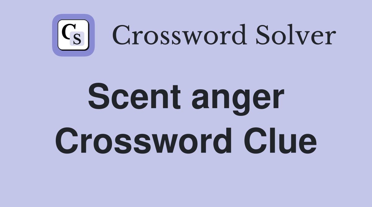 Scent anger  Crossword Clue