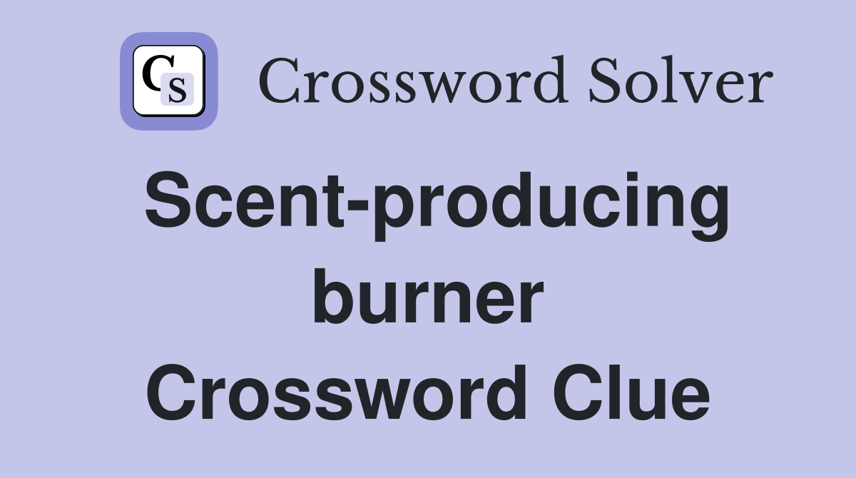 Scent-producing burner Crossword Clue