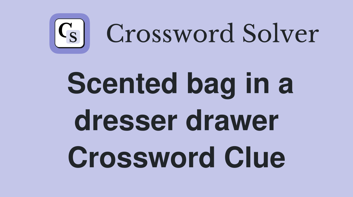 Scented bag in a dresser drawer Crossword Clue