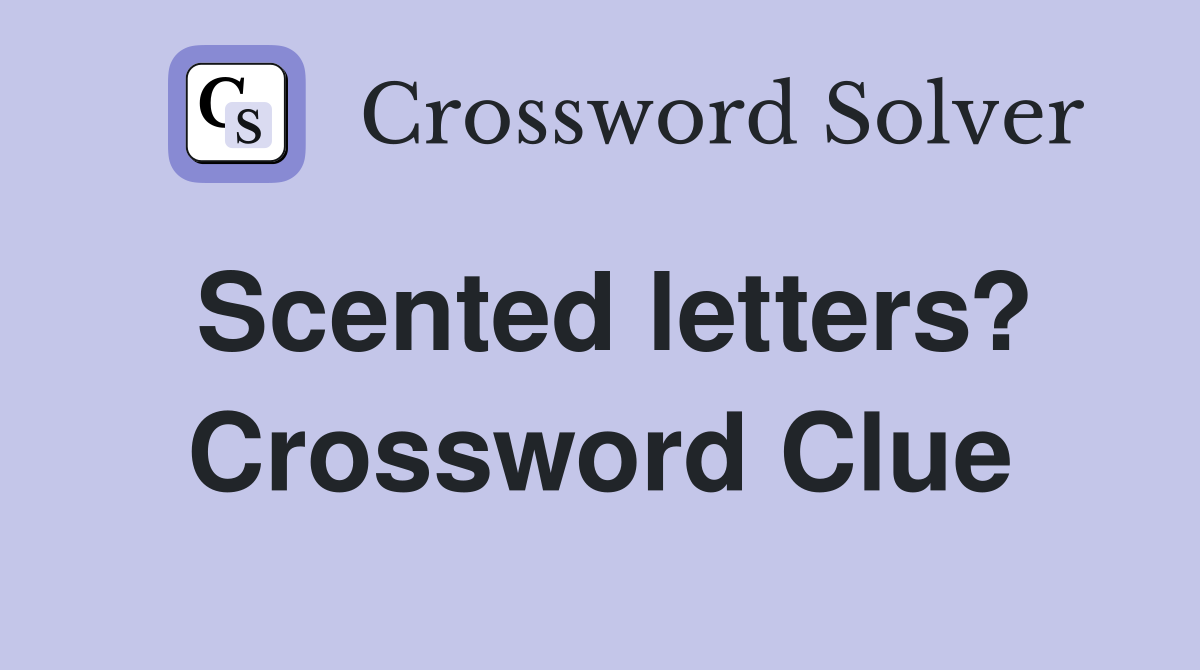 Scented letters? Crossword Clue