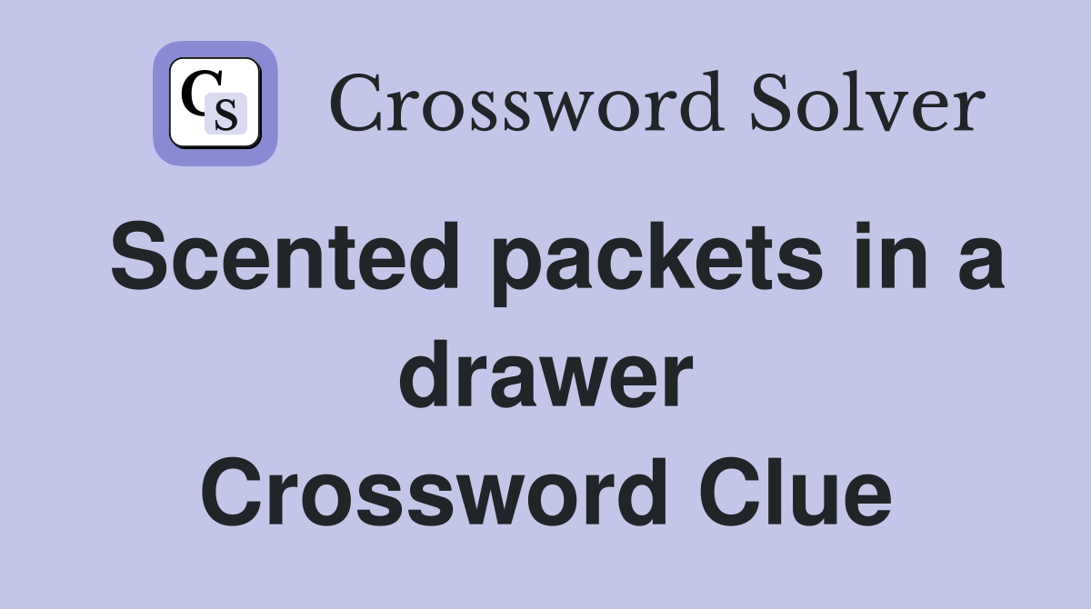 Scented packets in a drawer Crossword Clue