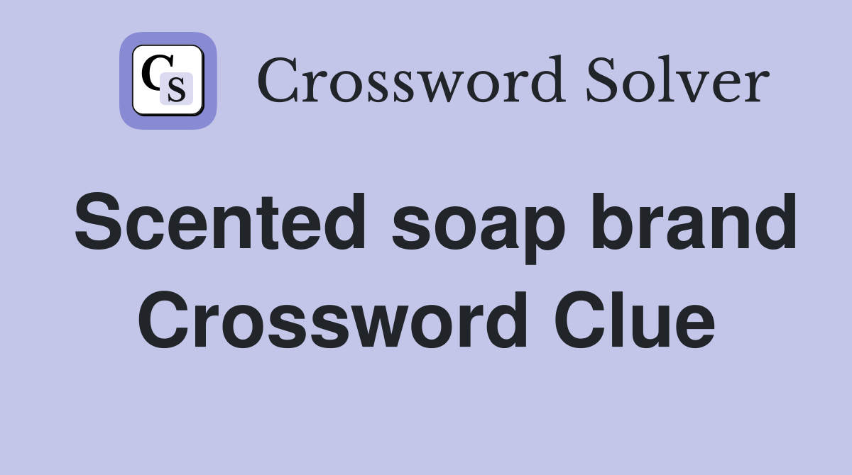 Scented soap brand Crossword Clue
