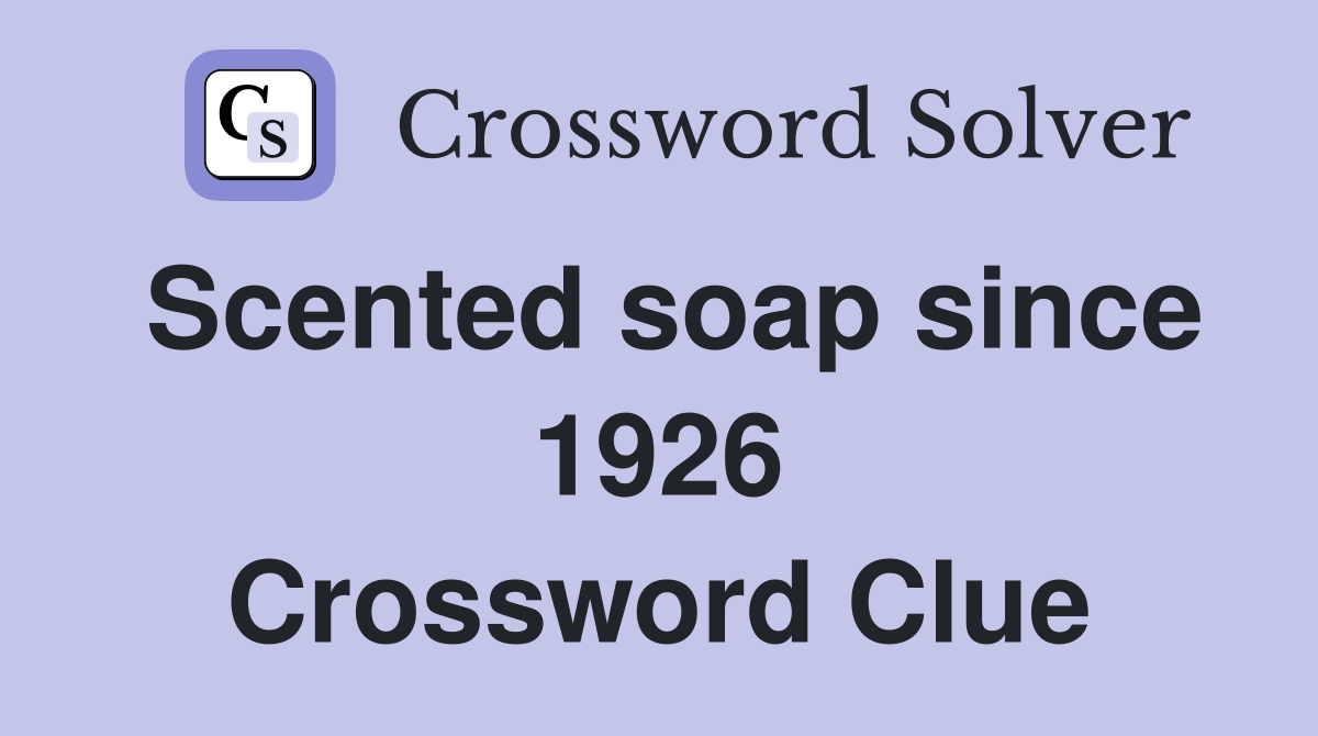 Scented soap since 1926 Crossword Clue