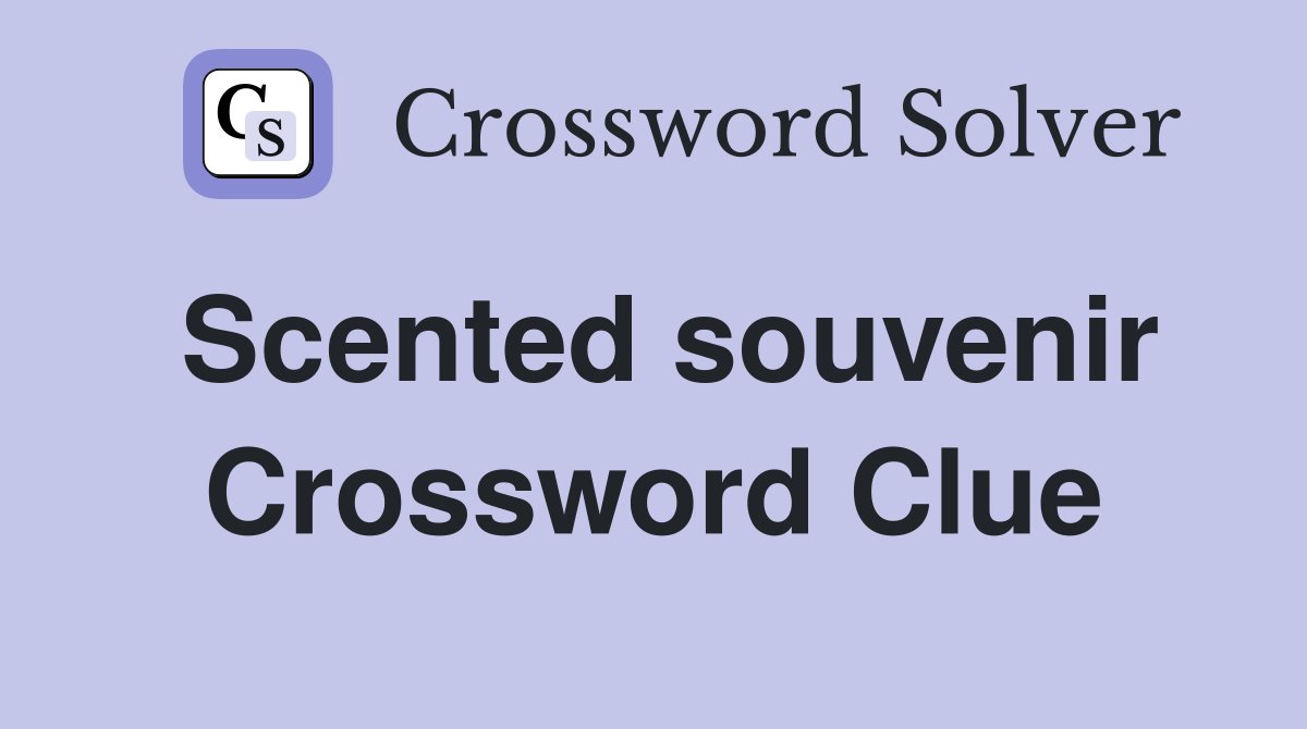Scented souvenir Crossword Clue