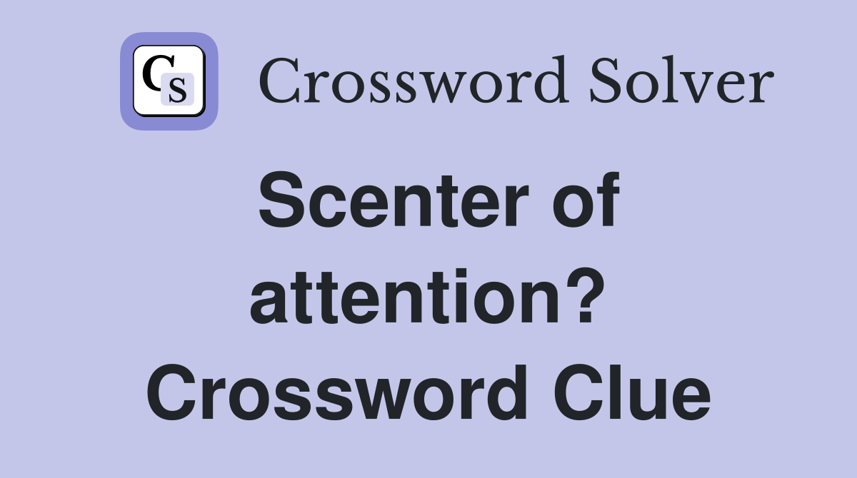 Scenter of attention? Crossword Clue