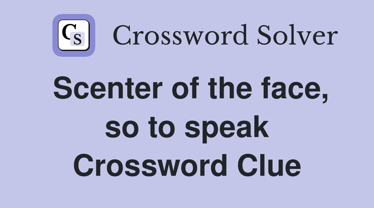 Scenter of the face, so to speak Crossword Clue