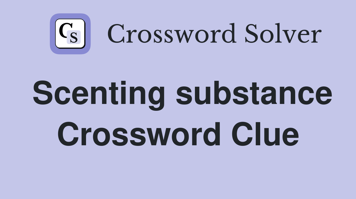 Scenting substance Crossword Clue