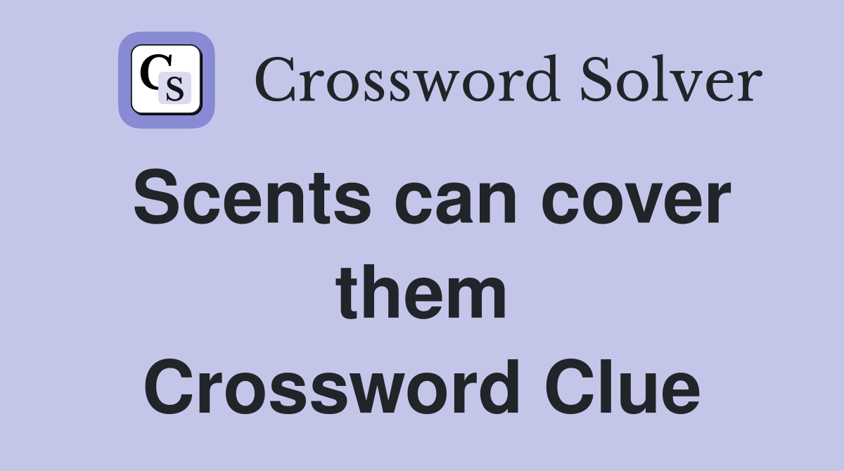 Scents can cover them Crossword Clue