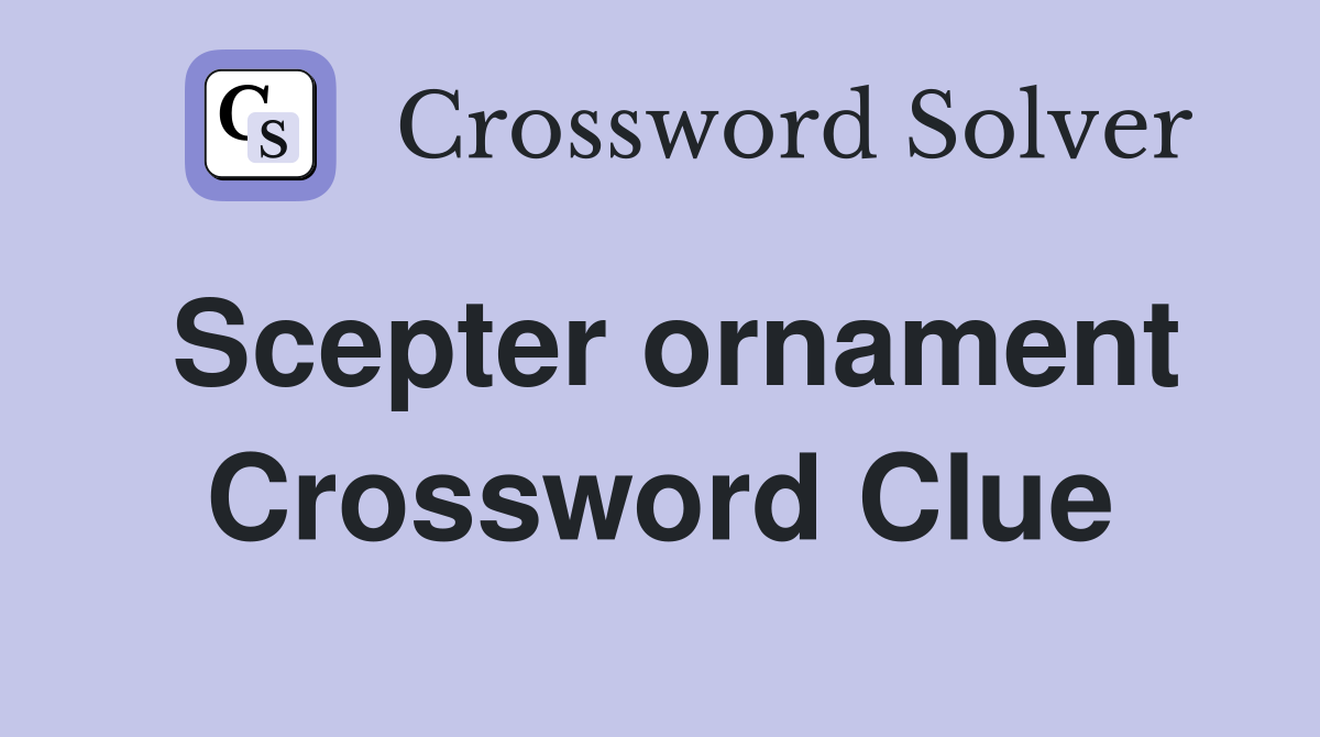 Scepter ornament Crossword Clue