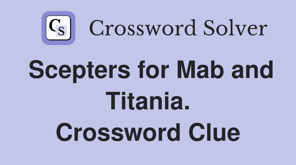 Scepters for Mab and Titania. Crossword Clue