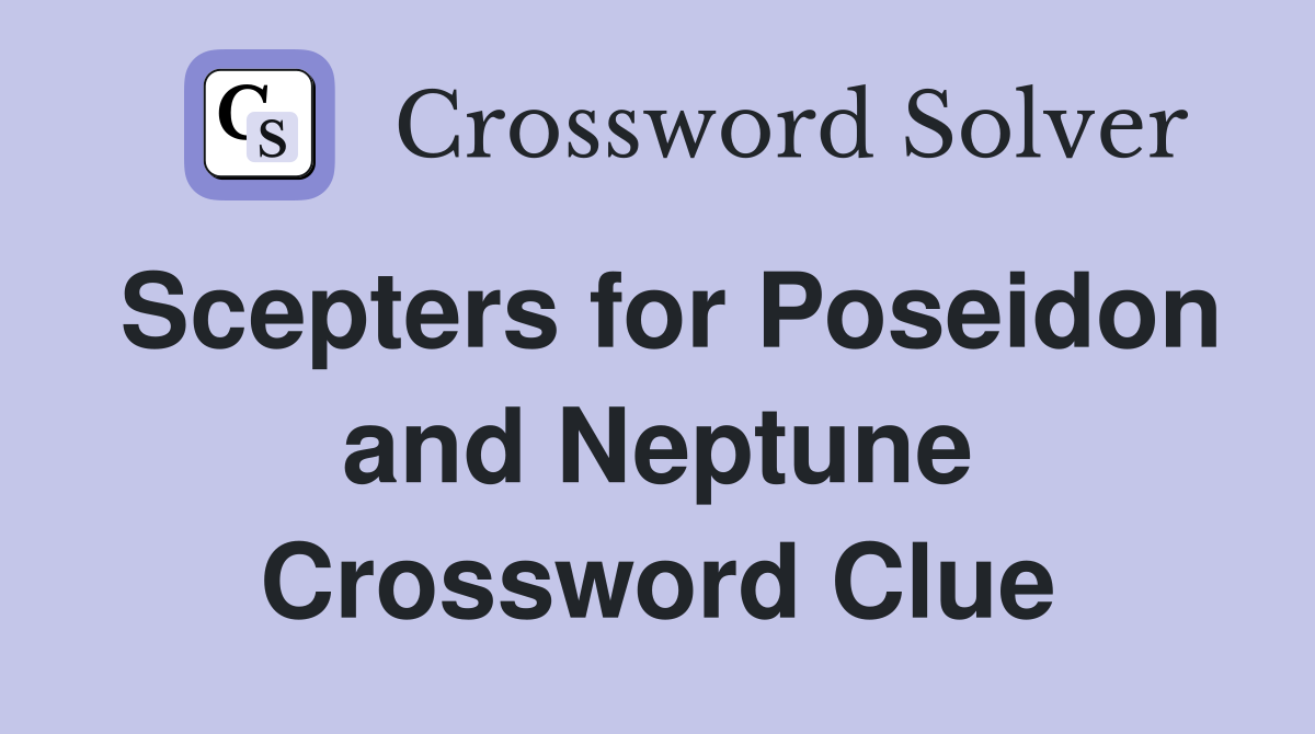 Scepters for Poseidon and Neptune Crossword Clue