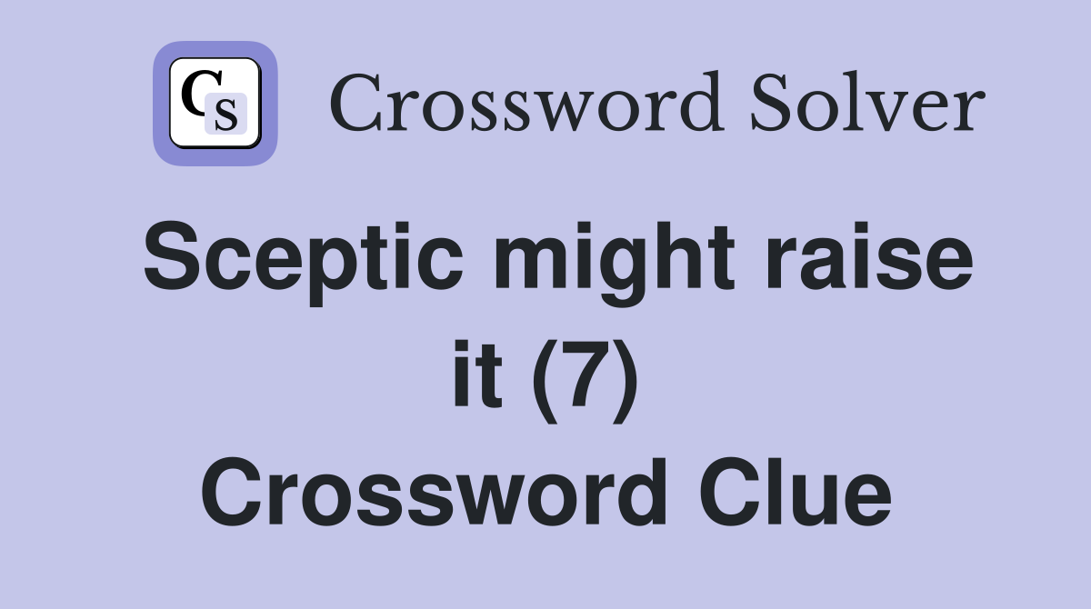 Sceptic might raise it (7) Crossword Clue