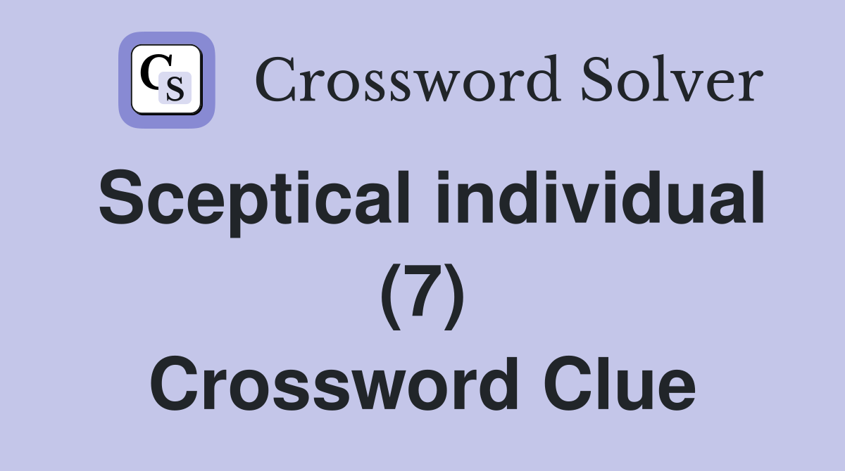 Sceptical individual (7) Crossword Clue