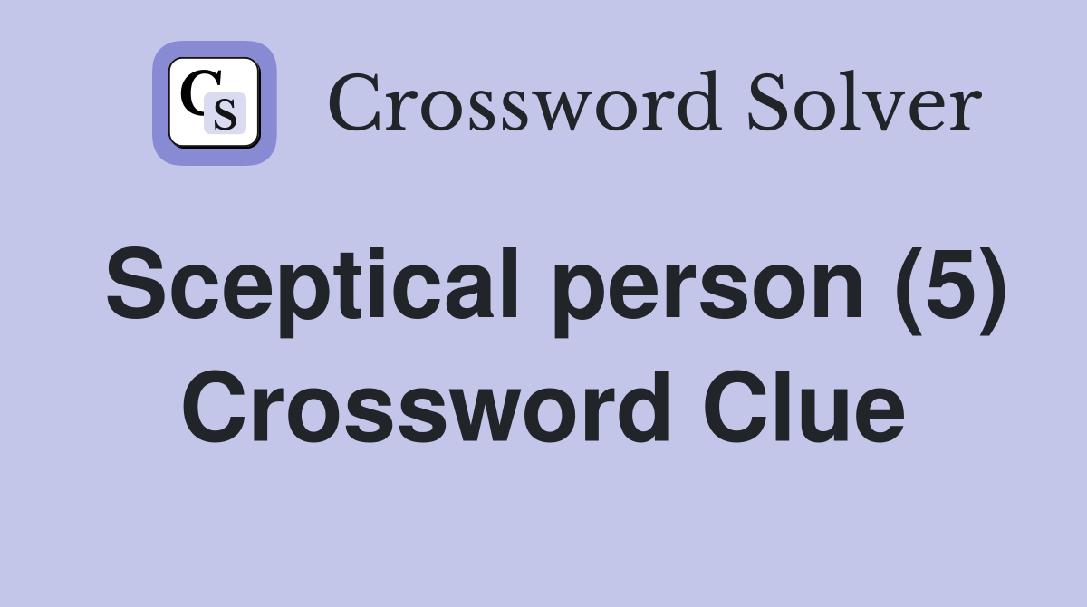 Sceptical person (5) Crossword Clue