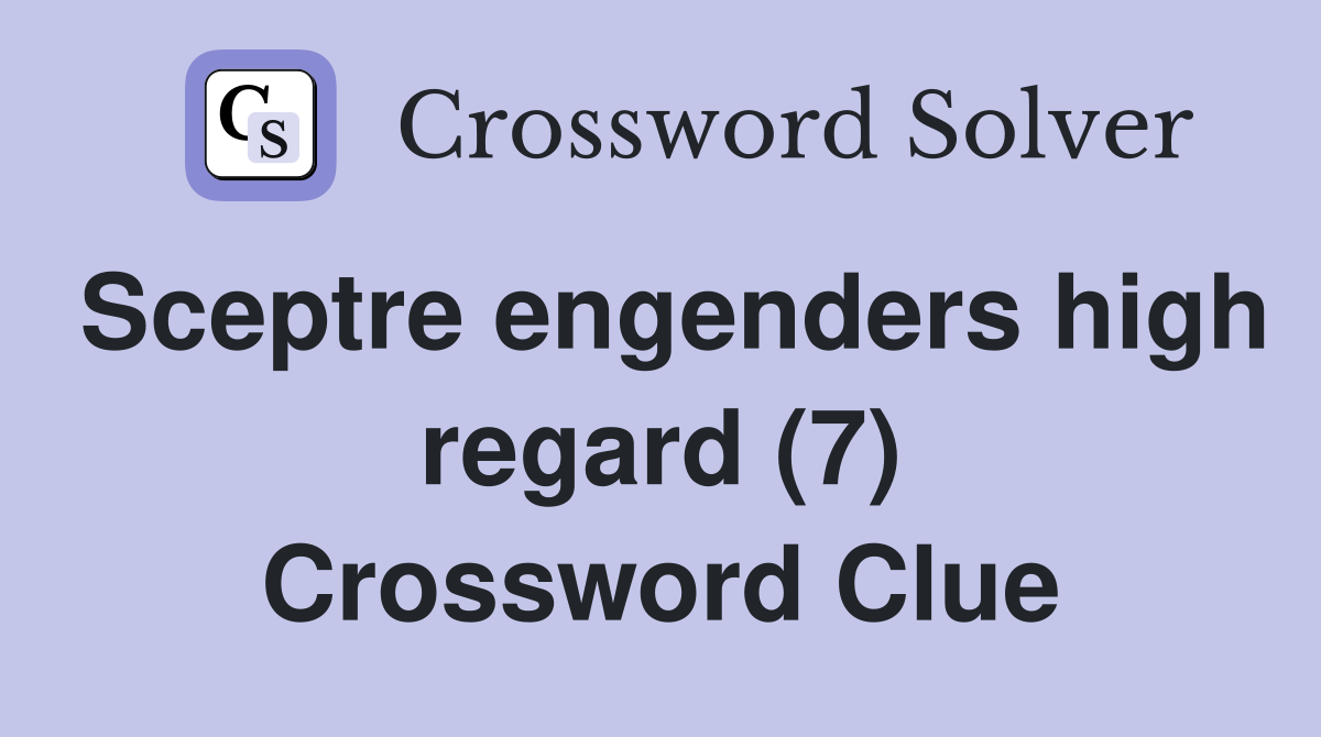 Sceptre engenders high regard (7) Crossword Clue