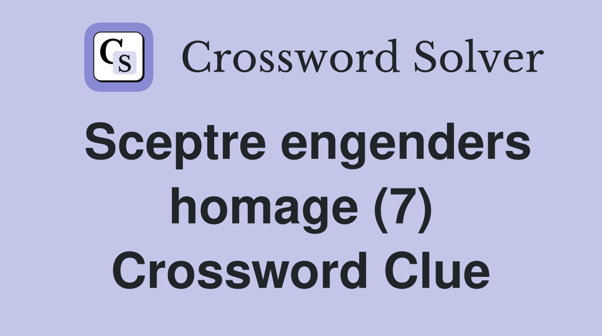 Sceptre engenders homage (7) Crossword Clue