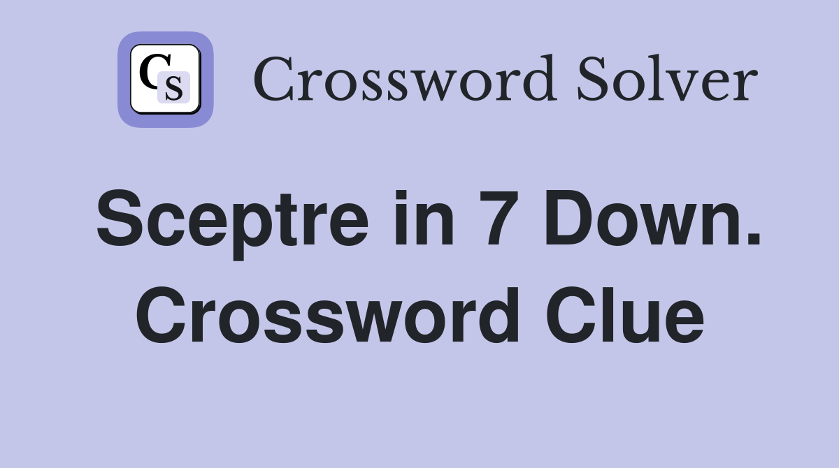 Sceptre in 7 Down. Crossword Clue