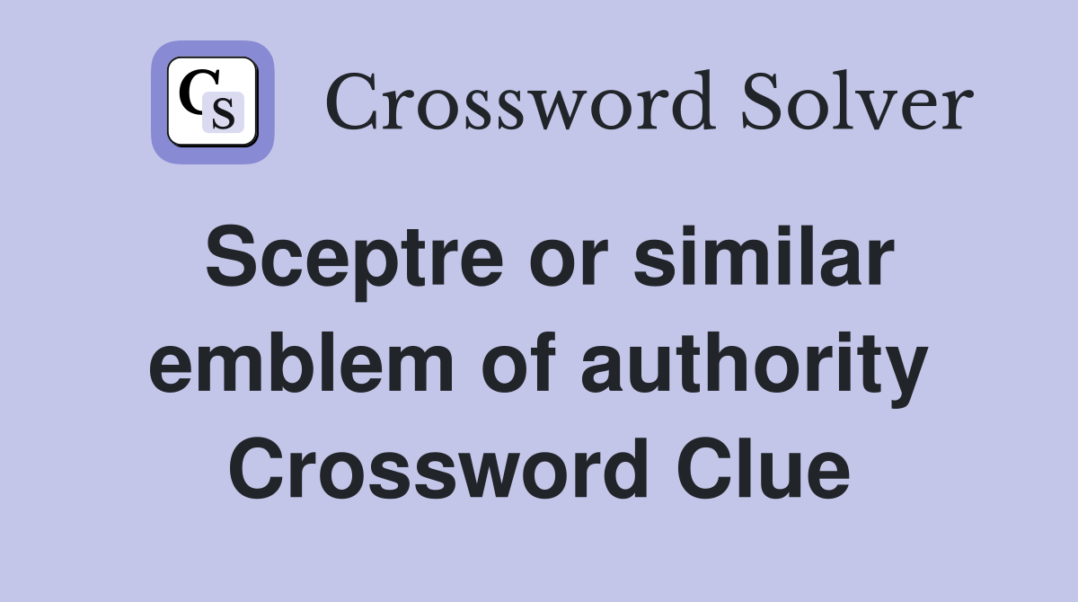 Sceptre or similar emblem of authority Crossword Clue