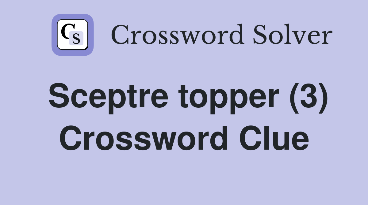 Sceptre topper (3) Crossword Clue