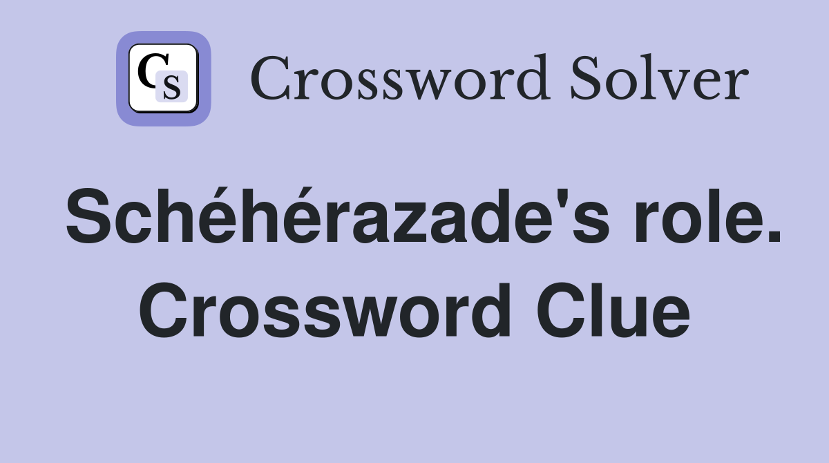 Schéhérazade's role. Crossword Clue