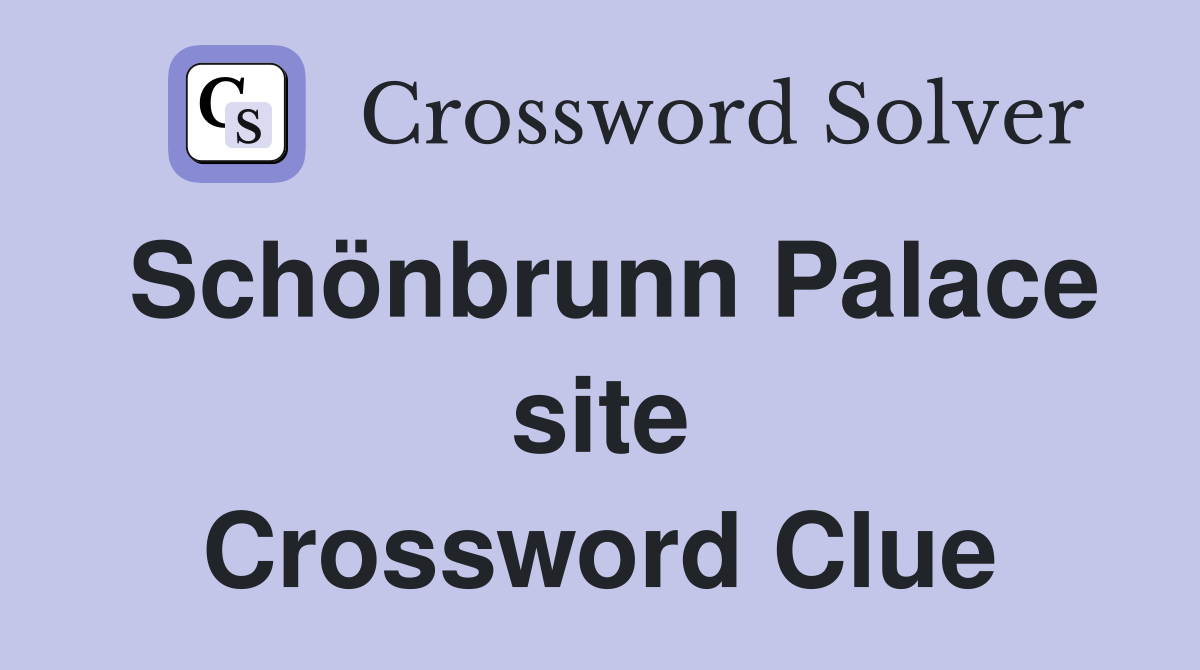 Schönbrunn Palace site Crossword Clue