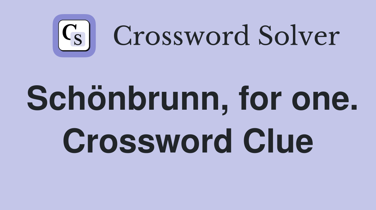 Schönbrunn, for one. Crossword Clue