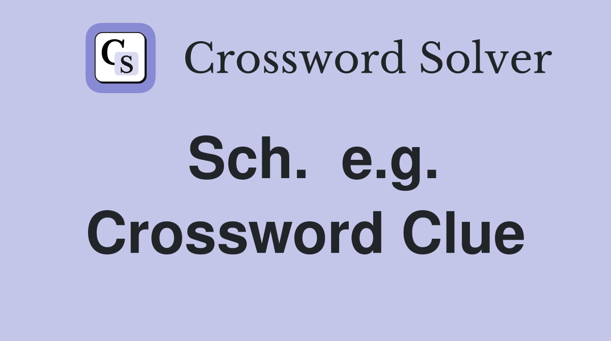Sch.  e.g. Crossword Clue
