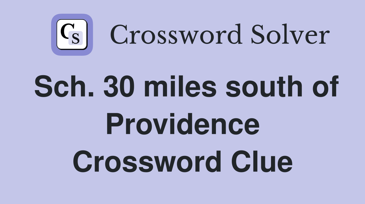 Sch. 30 miles south of Providence Crossword Clue