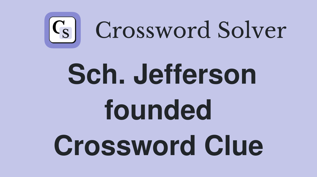 Sch. Jefferson founded Crossword Clue