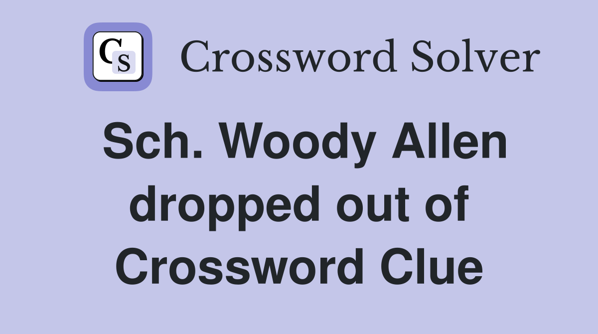 Sch. Woody Allen dropped out of Crossword Clue