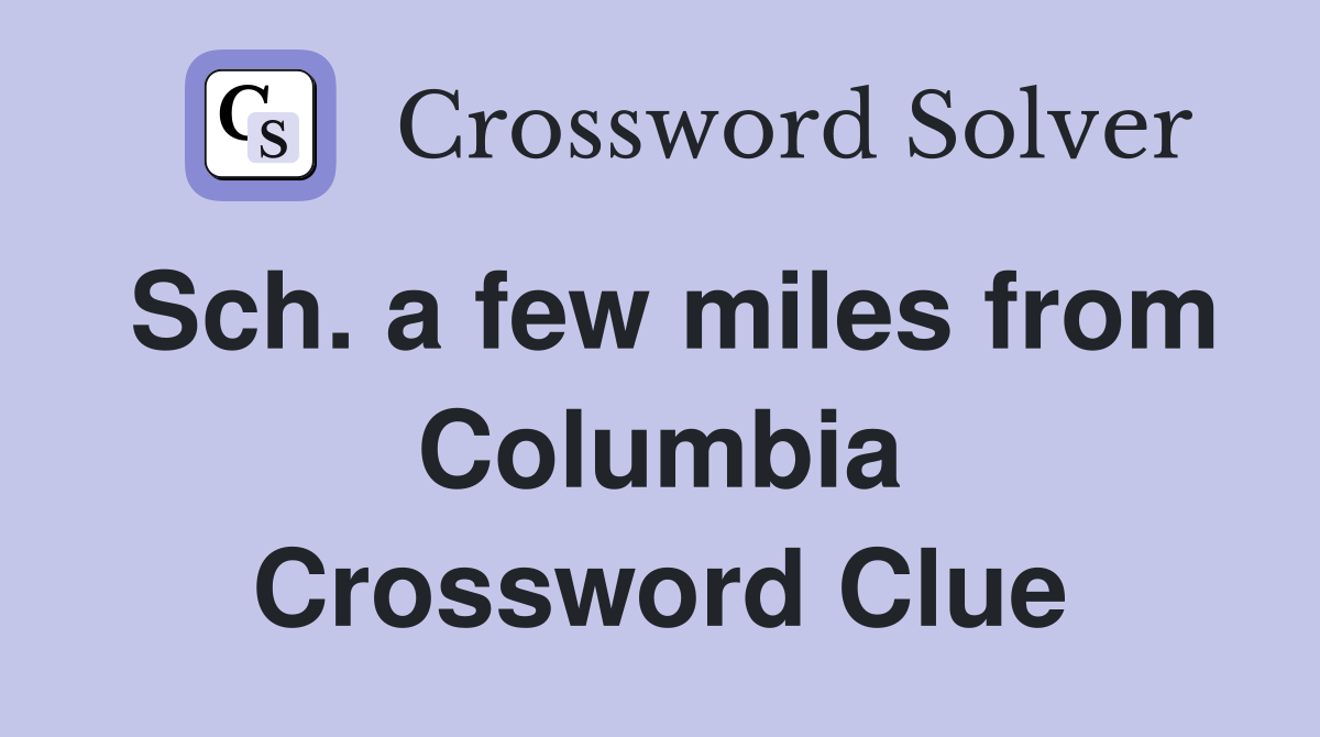Sch. a few miles from Columbia Crossword Clue