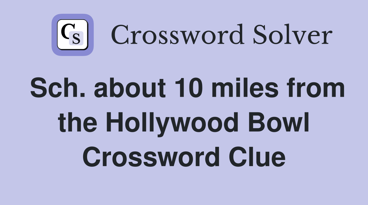 Sch. about 10 miles from the Hollywood Bowl Crossword Clue