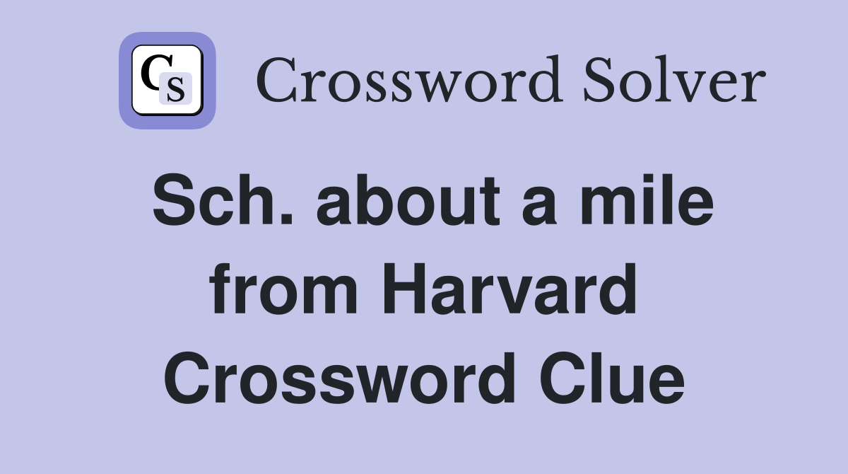Sch. about a mile from Harvard Crossword Clue