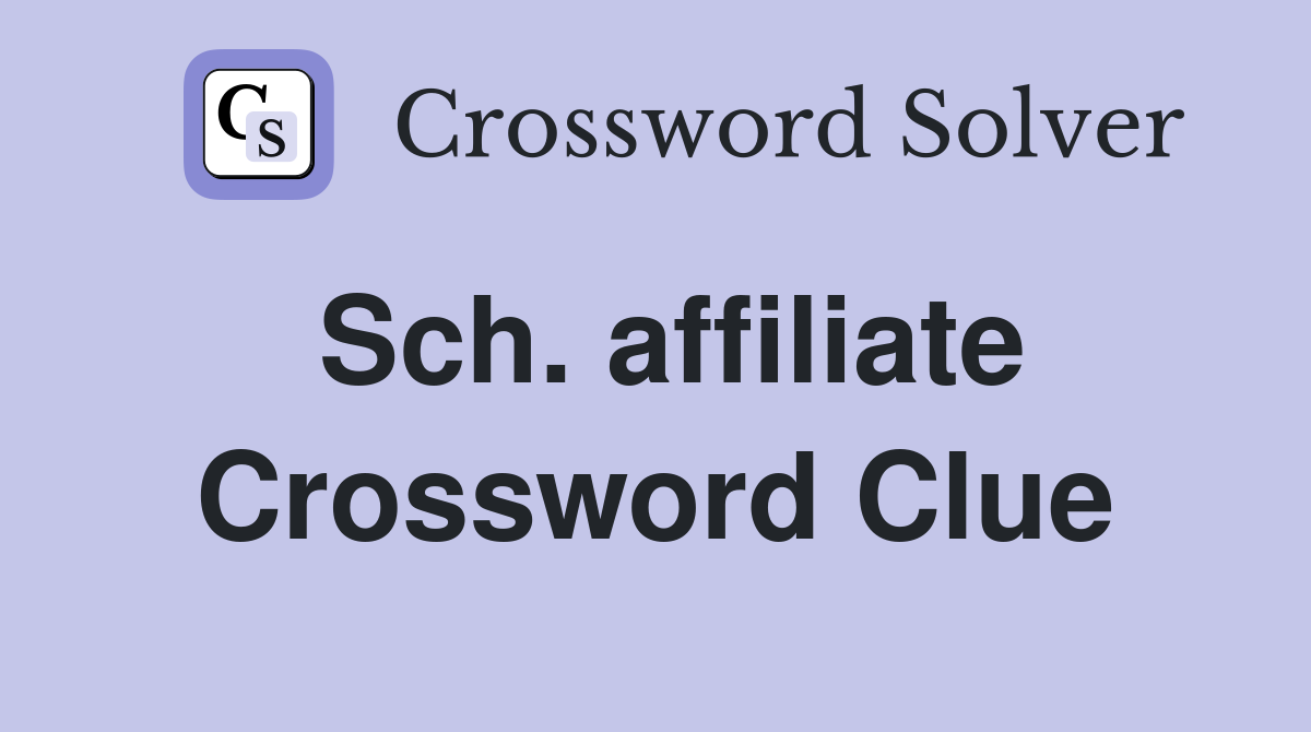 Sch. affiliate Crossword Clue