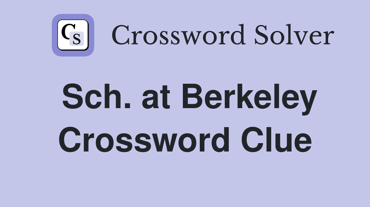 Sch. at Berkeley Crossword Clue