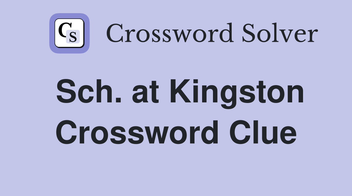 Sch. at Kingston Crossword Clue
