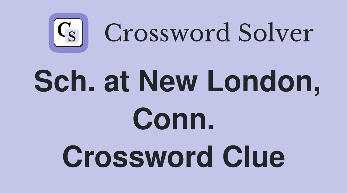 Sch. at New London, Conn. Crossword Clue