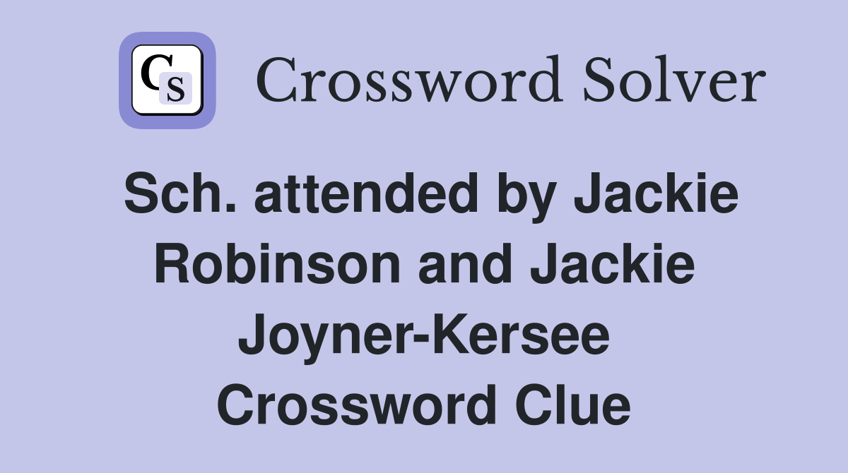 Sch. attended by Jackie Robinson and Jackie Joyner-Kersee Crossword Clue
