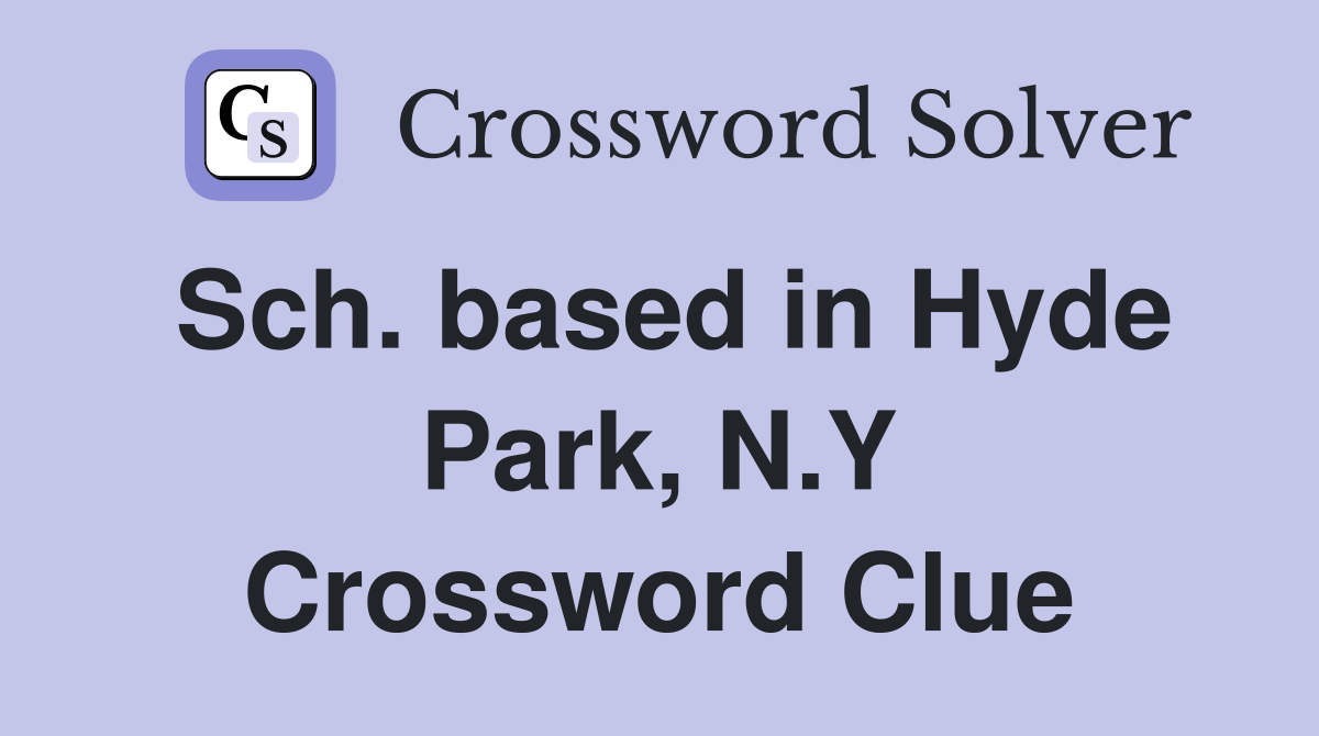 Sch. based in Hyde Park, N.Y Crossword Clue