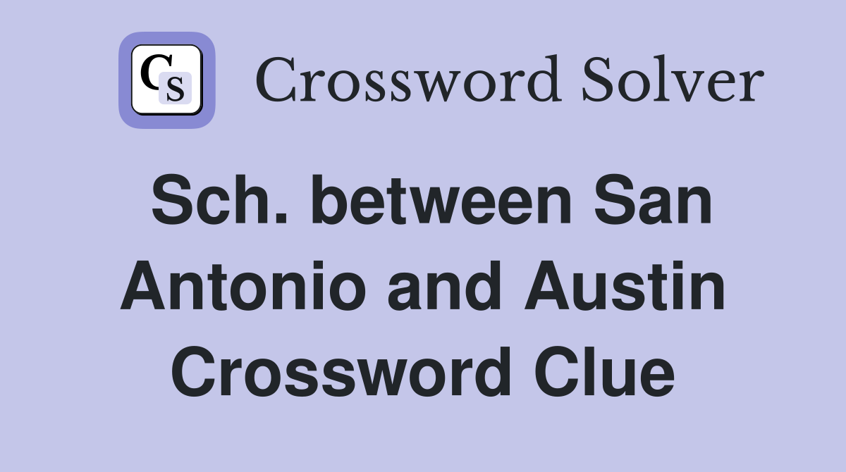 Sch. between San Antonio and Austin Crossword Clue