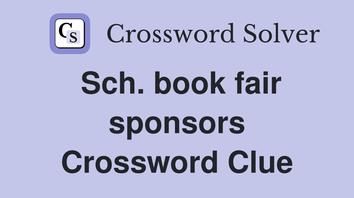 Sch. book fair sponsors Crossword Clue