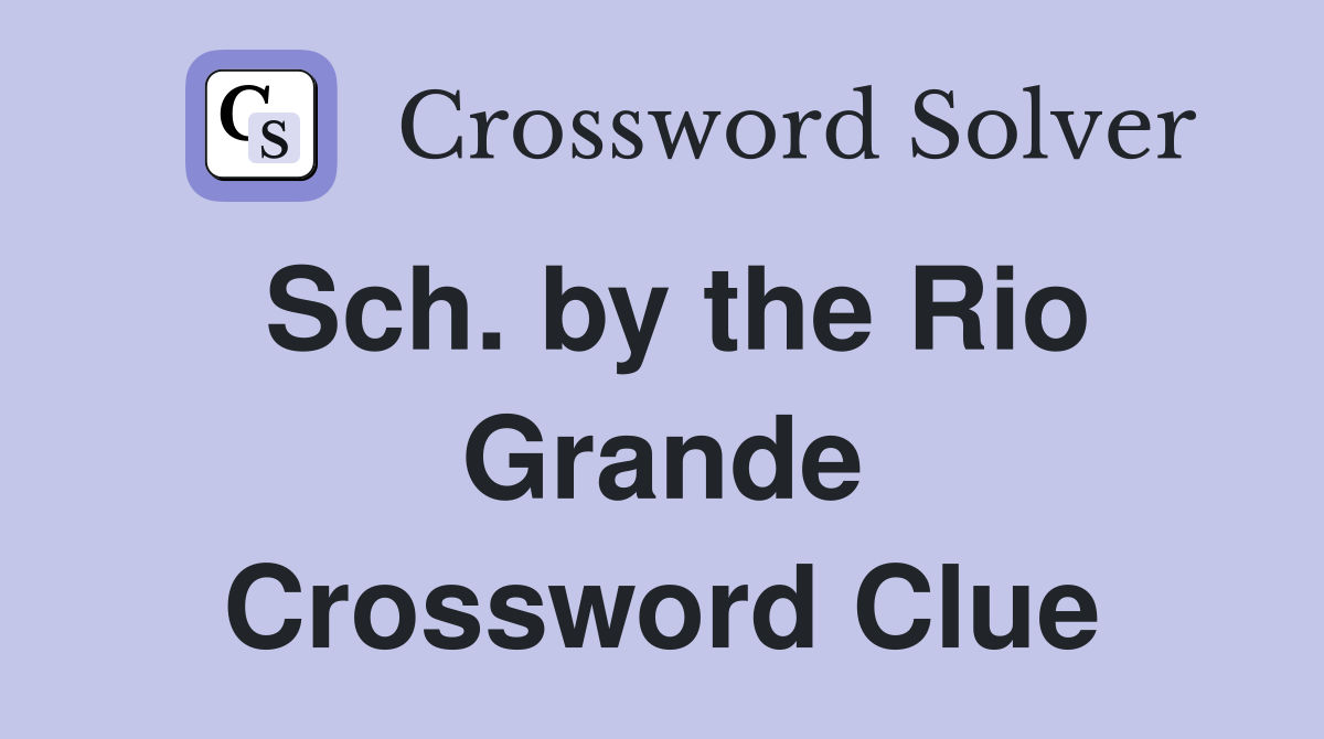 Sch. by the Rio Grande Crossword Clue
