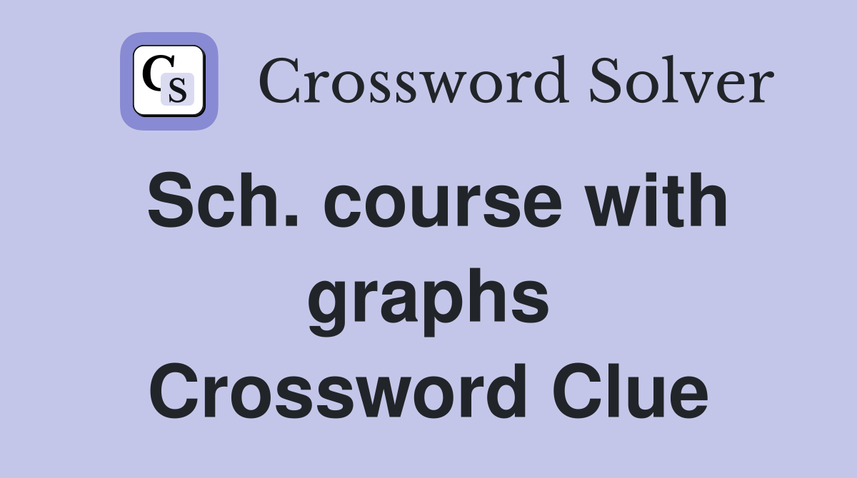 Sch. course with graphs Crossword Clue
