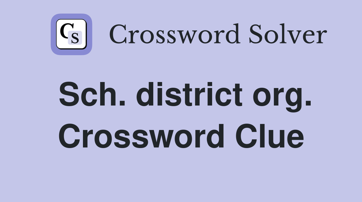 Sch. district org. Crossword Clue