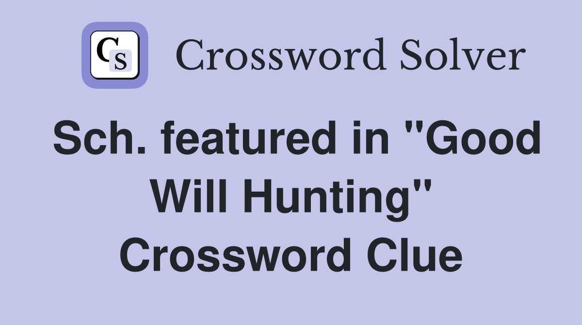 Sch. featured in "Good Will Hunting" Crossword Clue