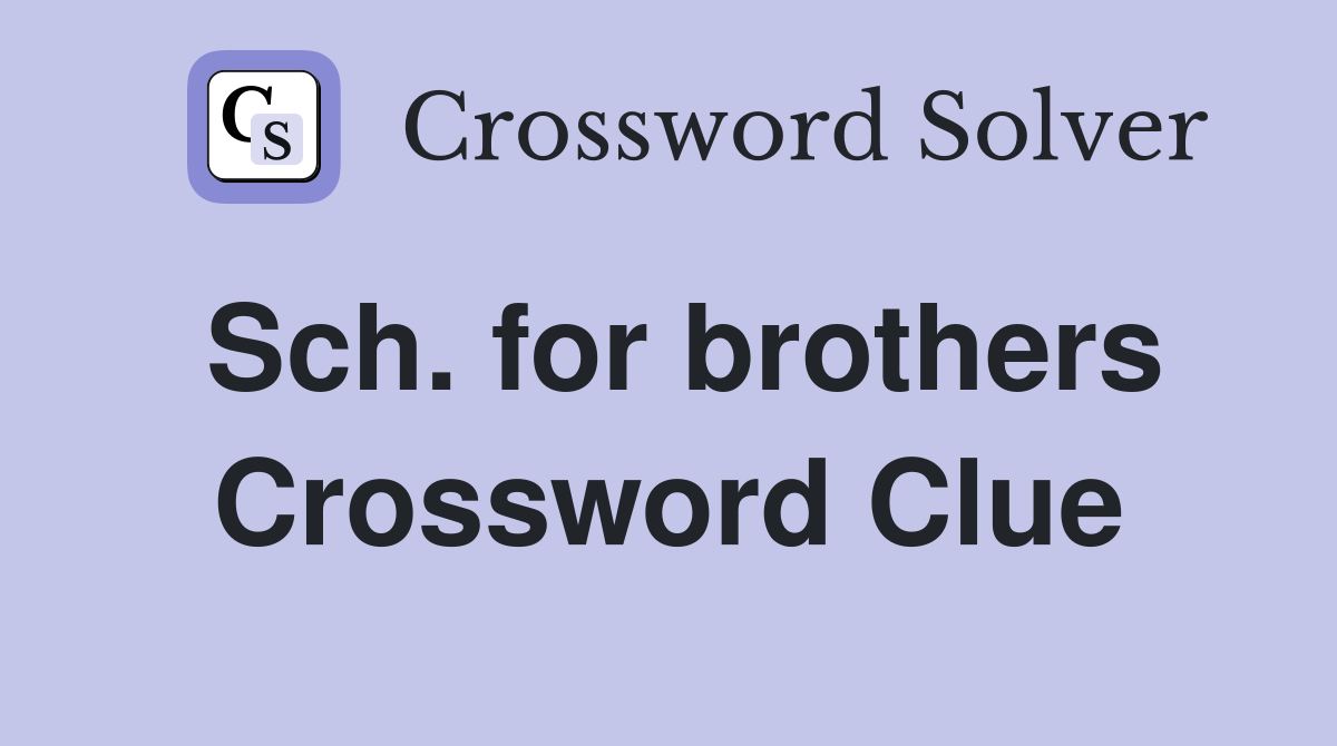 Sch. for brothers Crossword Clue