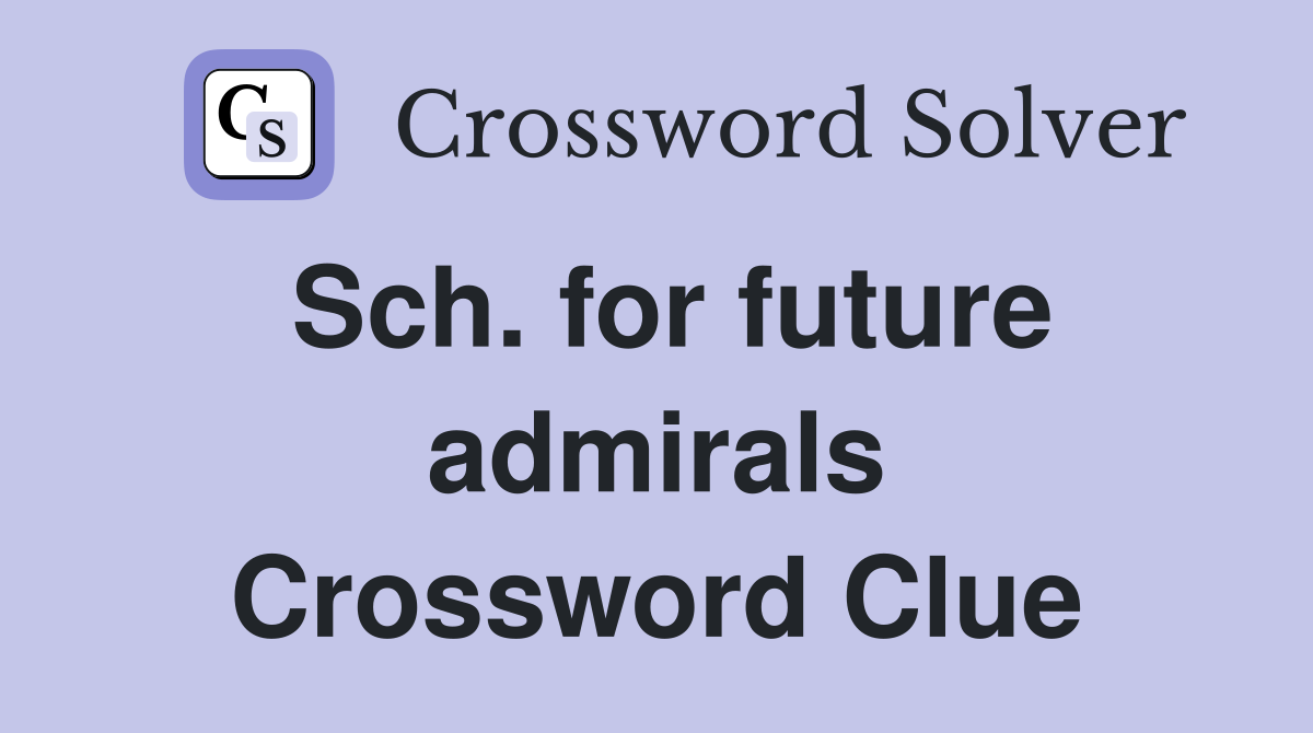 Sch. for future admirals Crossword Clue