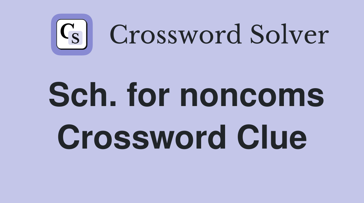 Sch. for noncoms Crossword Clue
